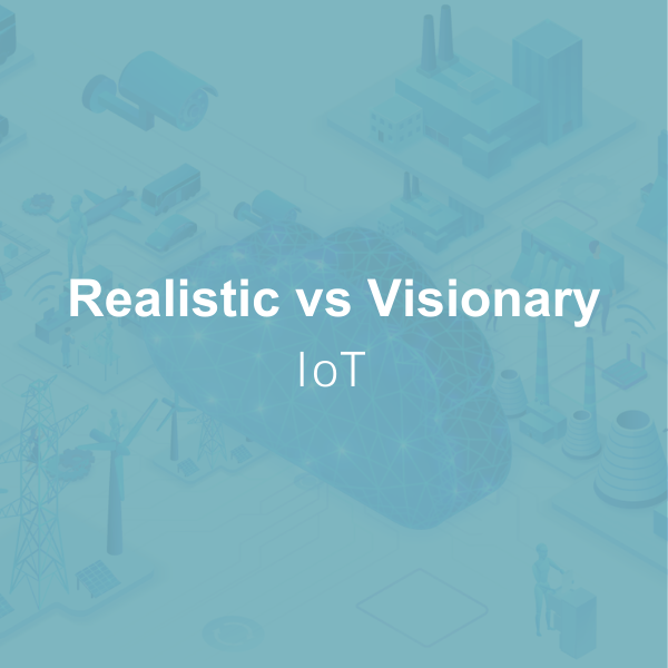 Read blog: Realistic vs visionary IoT