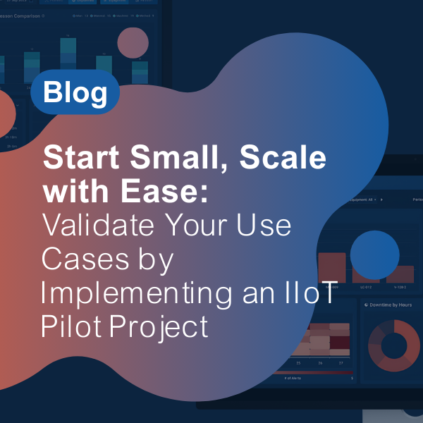 Read blog on starting small scaling with ease: validating your use cases by implementing an IIoT pilot project.