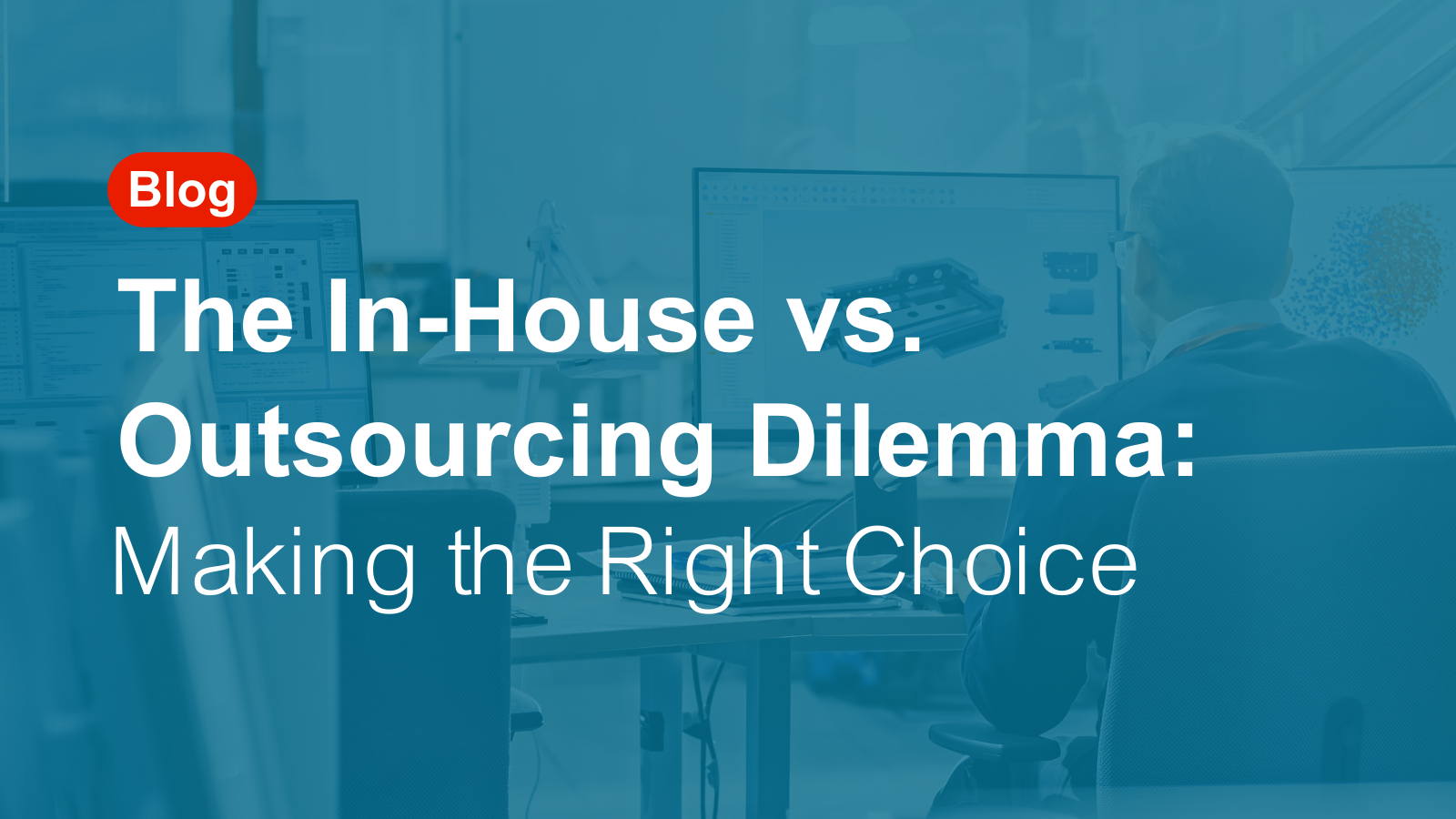 Read a blog on the in-house vs. outsourcing dilemma, making the right choice.