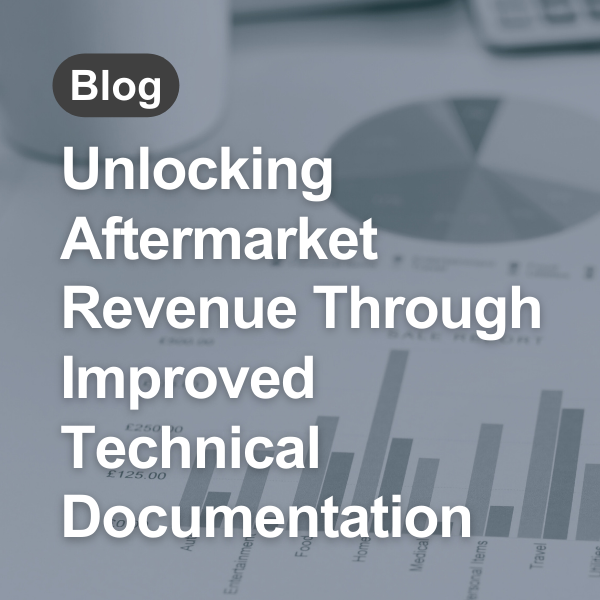 Unlocking aftermarket revenue through improved technical documentation